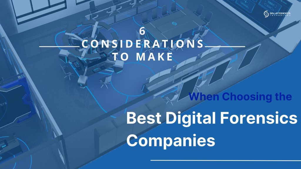 6 Considerations to Make When Choosing the Best Digital Forensics Companies