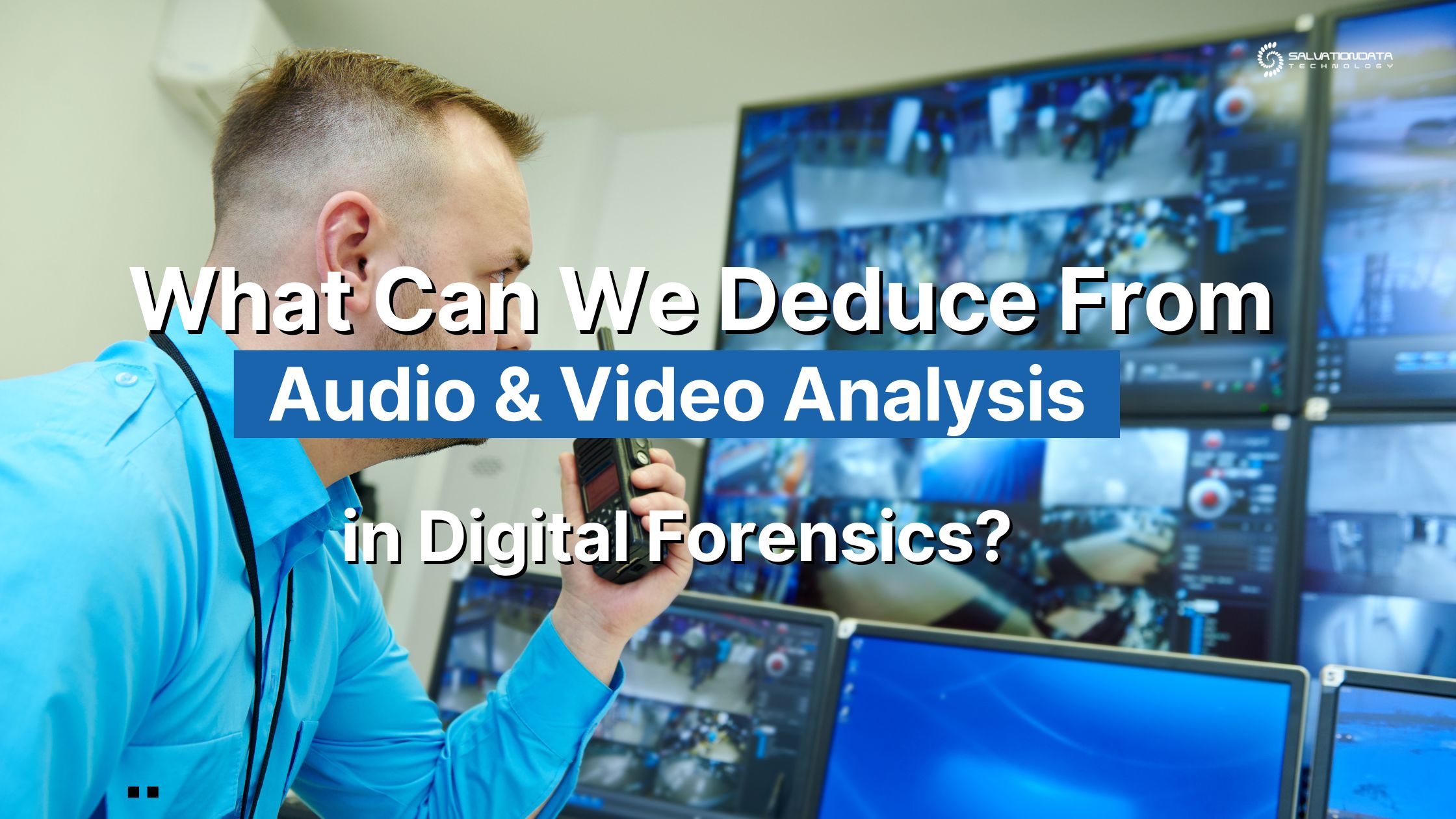 What Can We Deduce From Audio & Video Forensics?