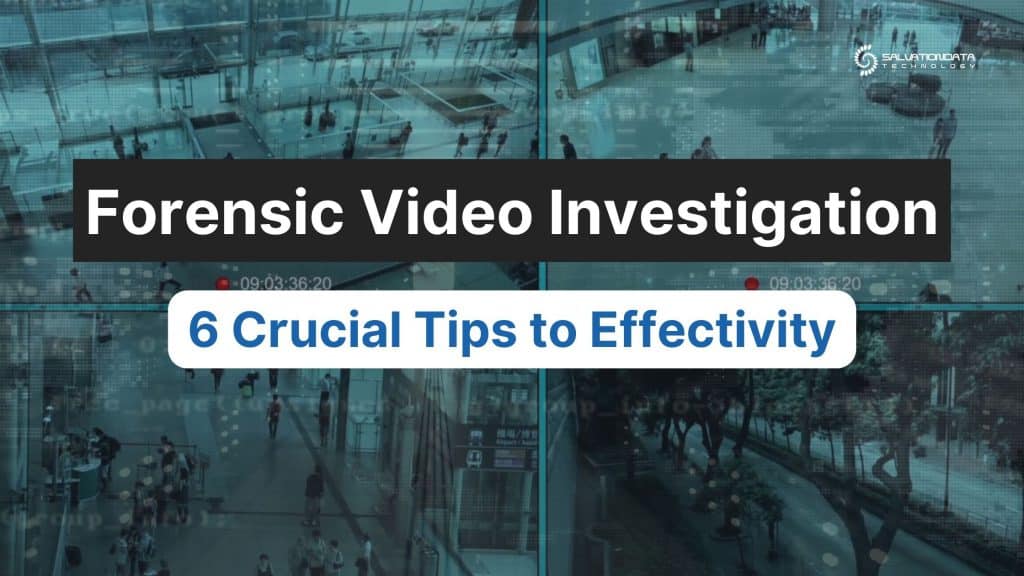 6 Crucial Tips to Effectively Conduct Forensic Video Investigation