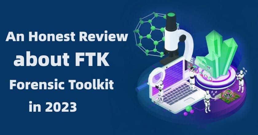 An Honest Review about FTK Forensic Toolkit in 2024