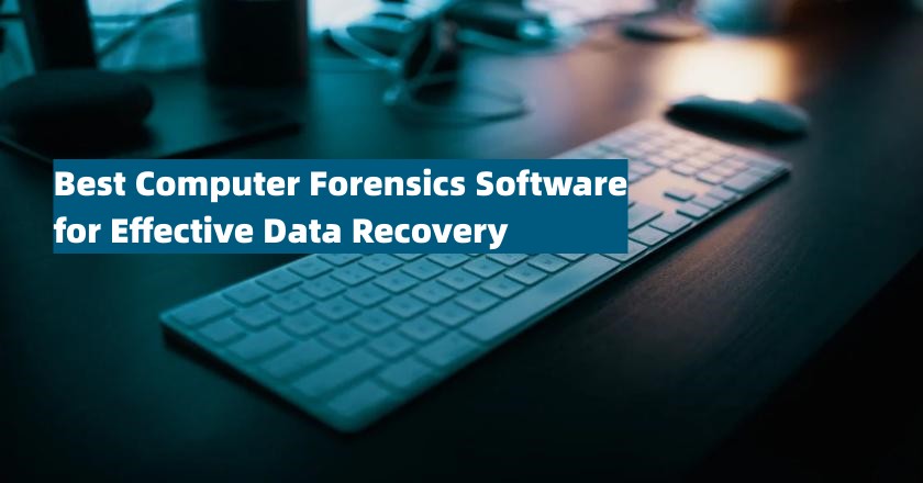 Best Computer Forensics Software for Effective Data Recovery