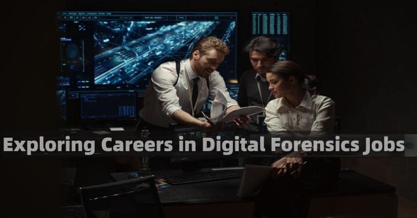 Exploring Careers in Digital Forensics Jobs